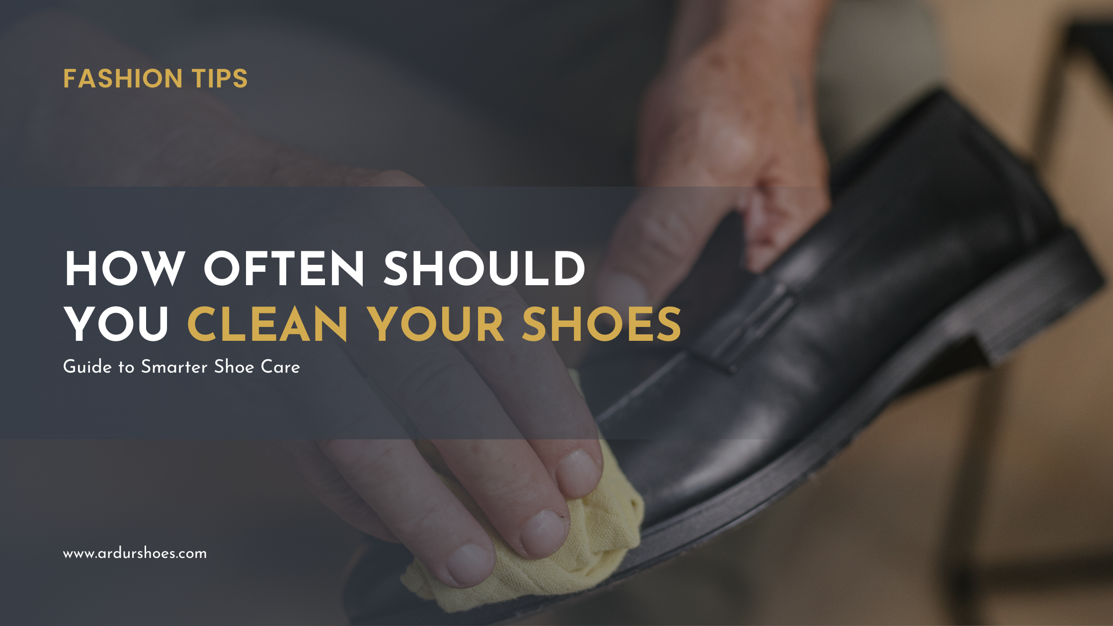 How Often Should You Clean Your Shoes – Guide to Smarter Shoe Care
