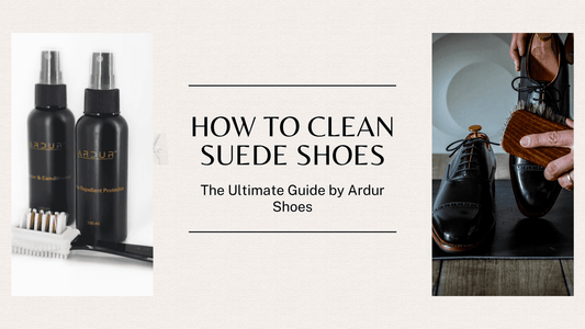 How to Clean Suede Shoes – Expert Tips by Ardur Shoes
